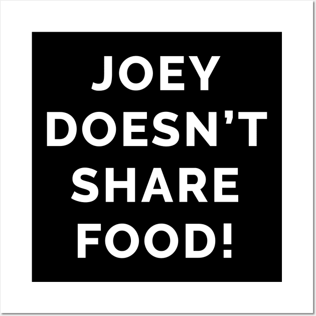 Joey Doesn't Share Food! Wall Art by WeirdStuff